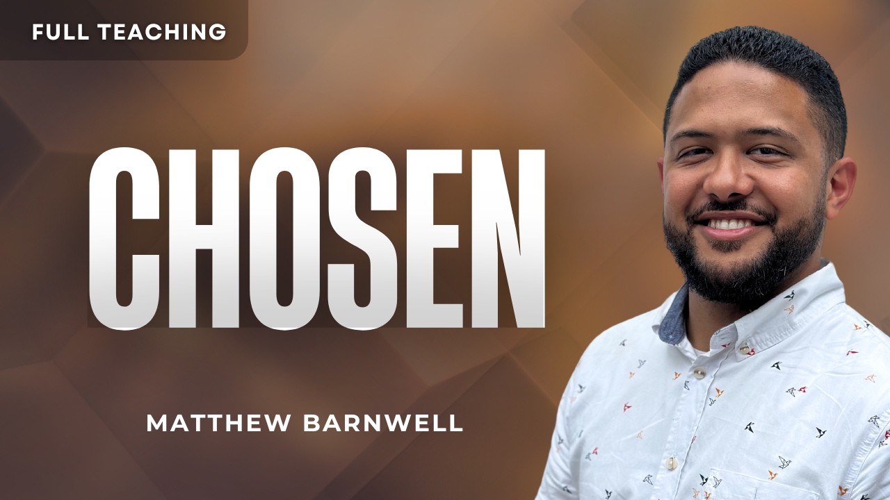 Chosen: God's Eternal Plan For The Church | Matthew Barnwell