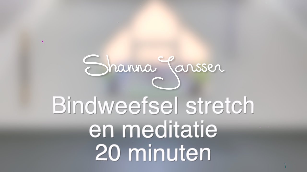 YIN Bindweefsel stretch en meditatie 20 minuten met Shanna Janssen