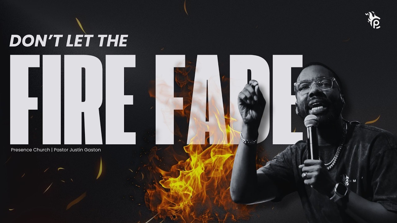 Don't Let the Fire Fade | His Presence Changes Everything Pt. 4 | Pastor Justin Gaston