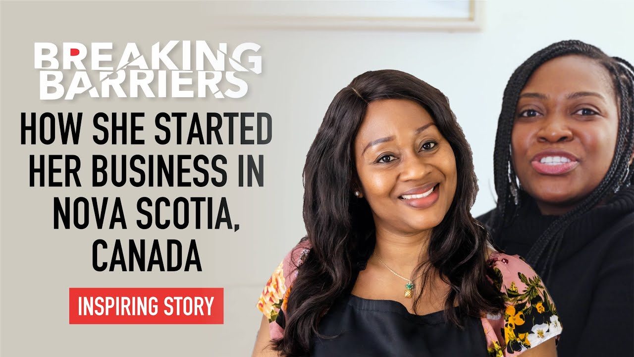 Breaking Barriers: Learn how she started her business in Nova Scotia, Canada