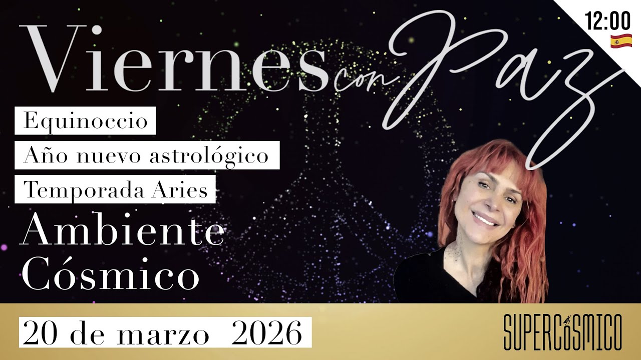 Ambiente c&oacute;smico de la TERCERA SEMANA DE MARZO 2026: con Paz Arag&oacute;n