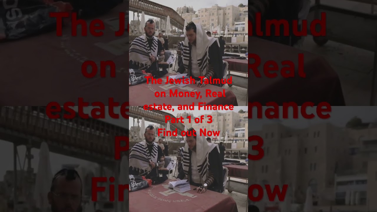 Jewish Talmud on Money, Real Estate and Finance? Talmudic Wisdom: Part 1 of 3