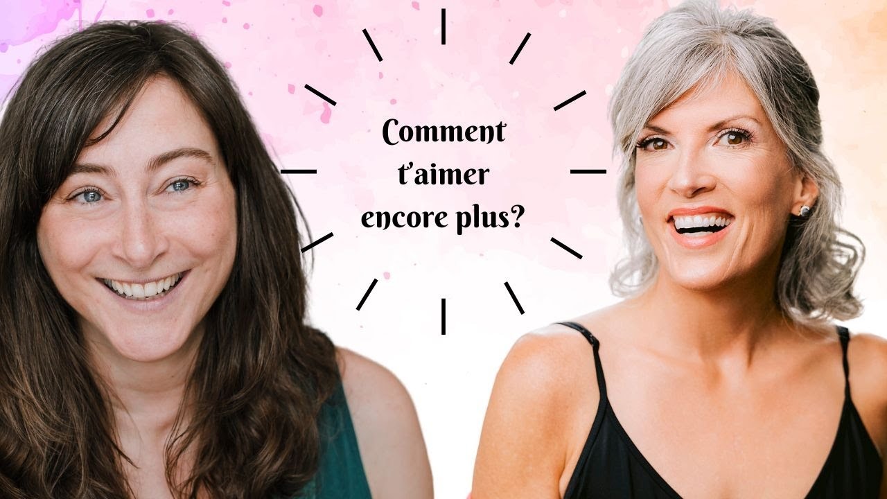 Comment t'aimer encore plus?
