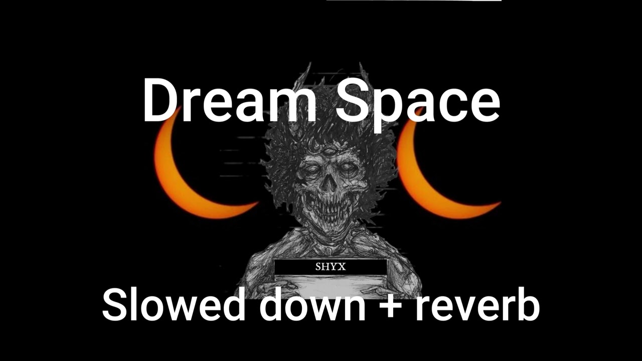 Dream Space (slowed down + reverb)