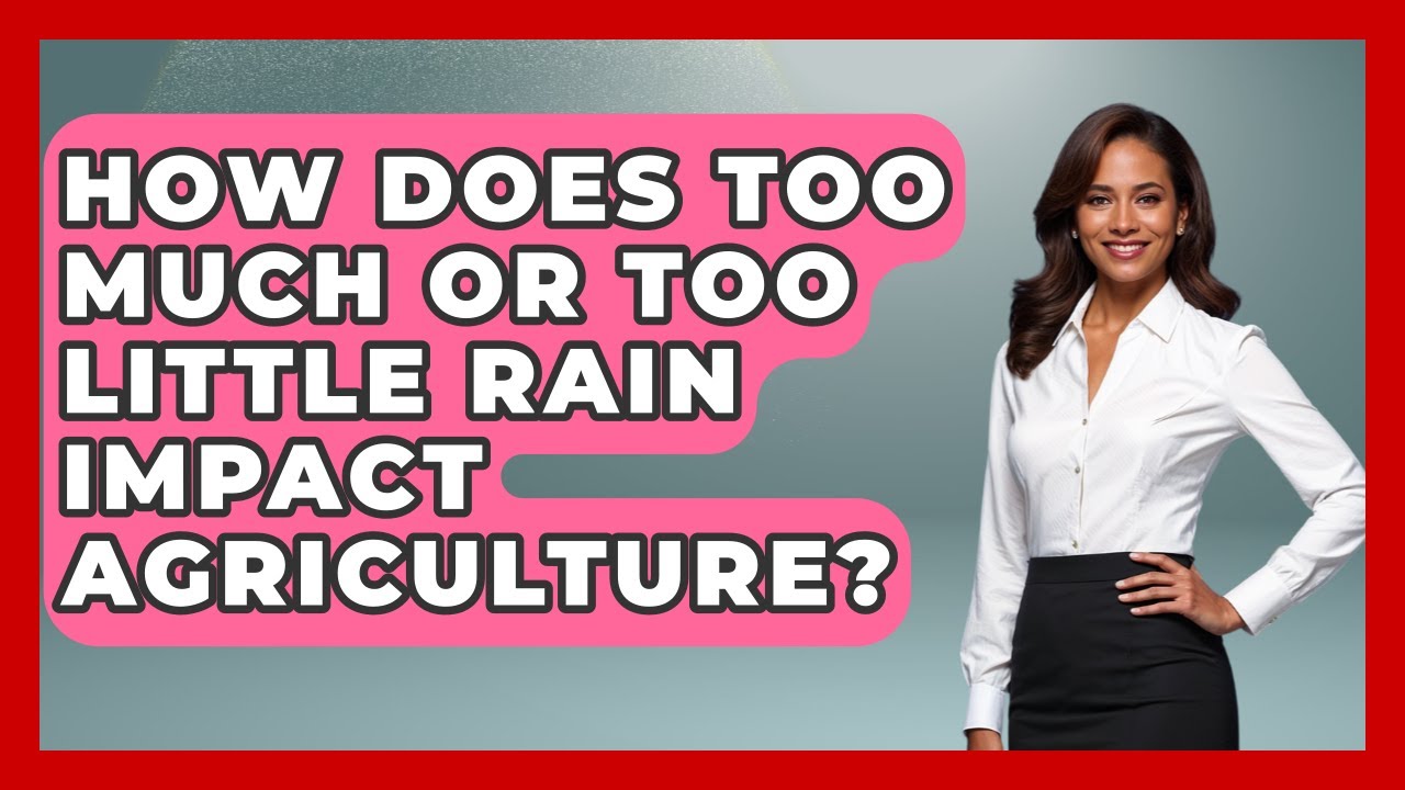 How Does Too Much Or Too Little Rain Impact Agriculture? - Water Science For Everyone