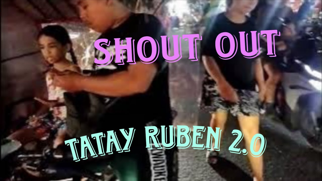 SHOUT OUT SA LAHAT(*TATAY RUBEN 2.0)