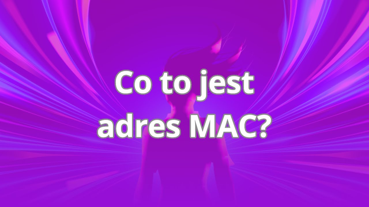 Kurs Sieci komputerowe dla początkujących | Co to jest adres MAC? | ▶strefakursow.pl◀