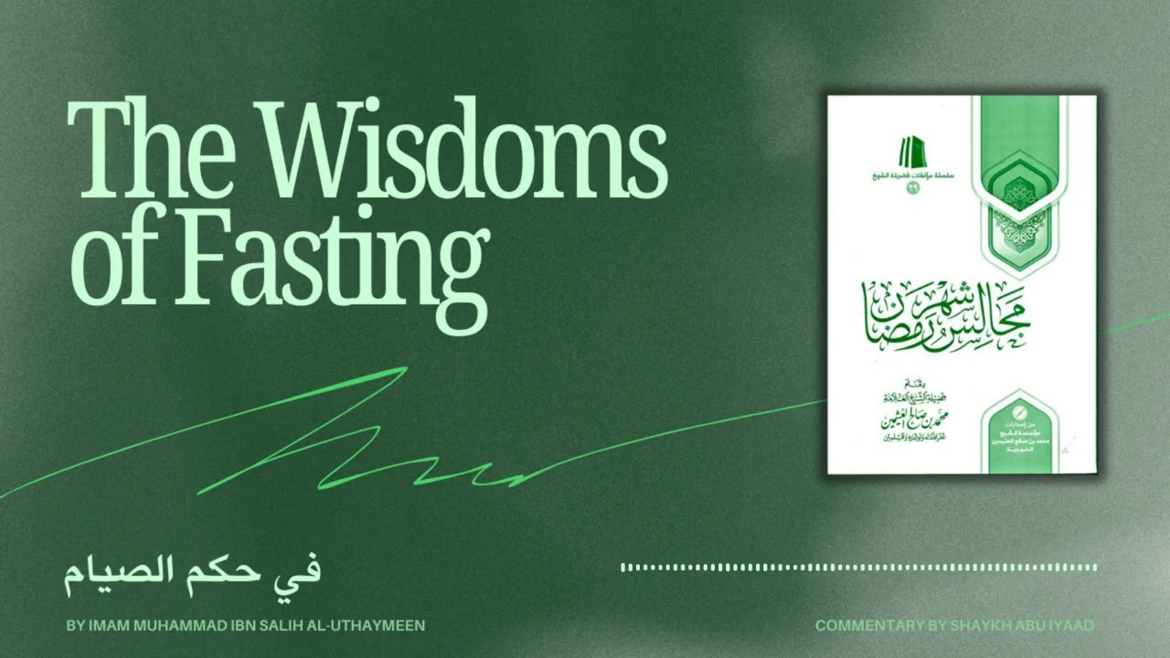 The Wisdoms of Fasting - Ibn Uthaymeen | Commentary by Abu Iyaad