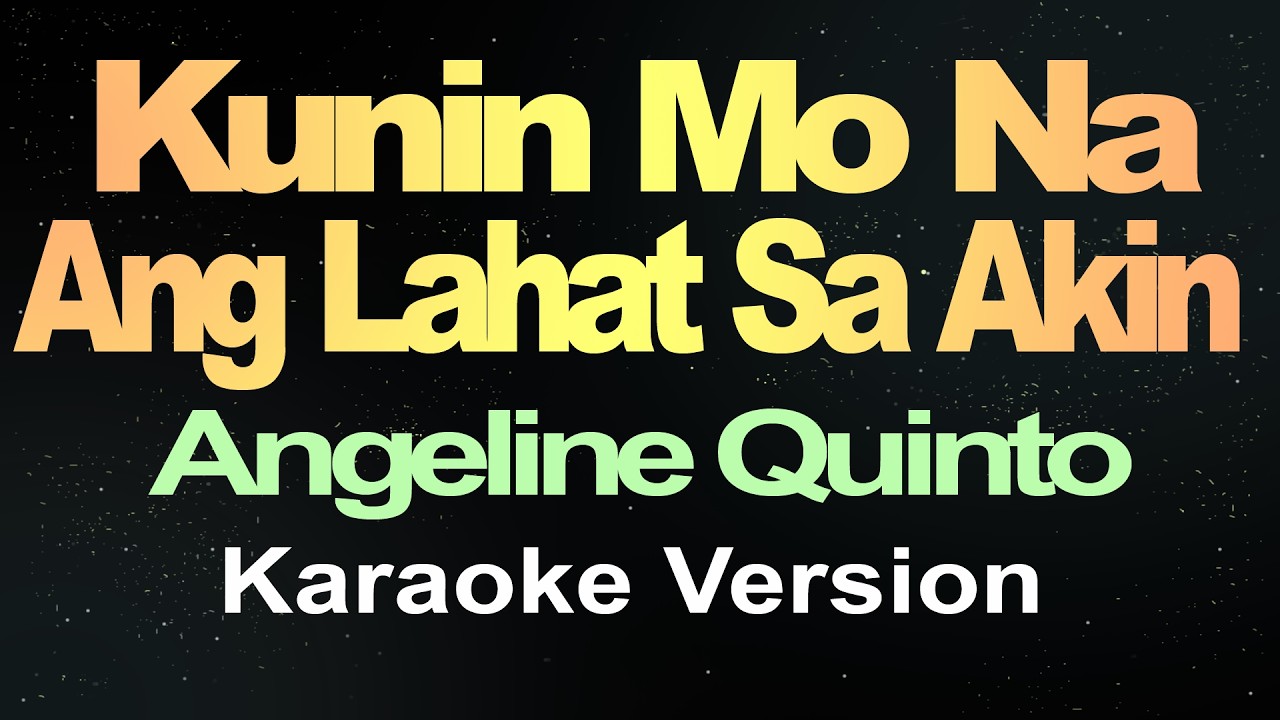 Kunin Mo Na Ang Lahat Sa Akin - Angeline Quinto (Karaoke Version)