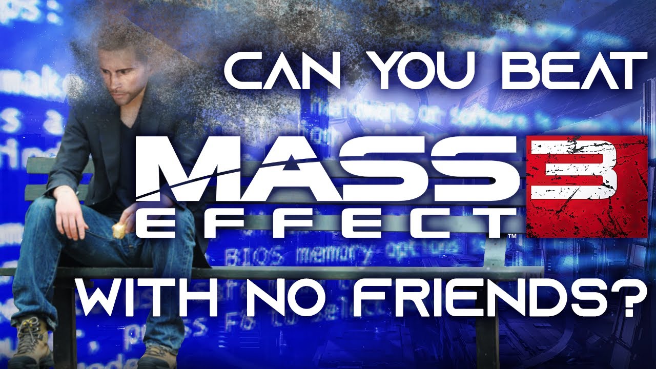 Можно ли пройти Mass Effect без друзей? Часть 3 &mdash; Как пройти Mass Effect