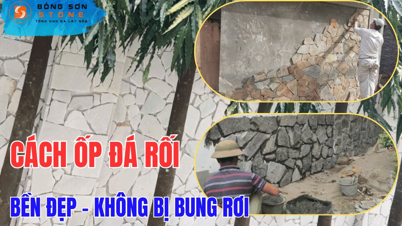 Cách ốp đá rối tự nhiên không bị bung rơi, bền đẹp theo thời gian