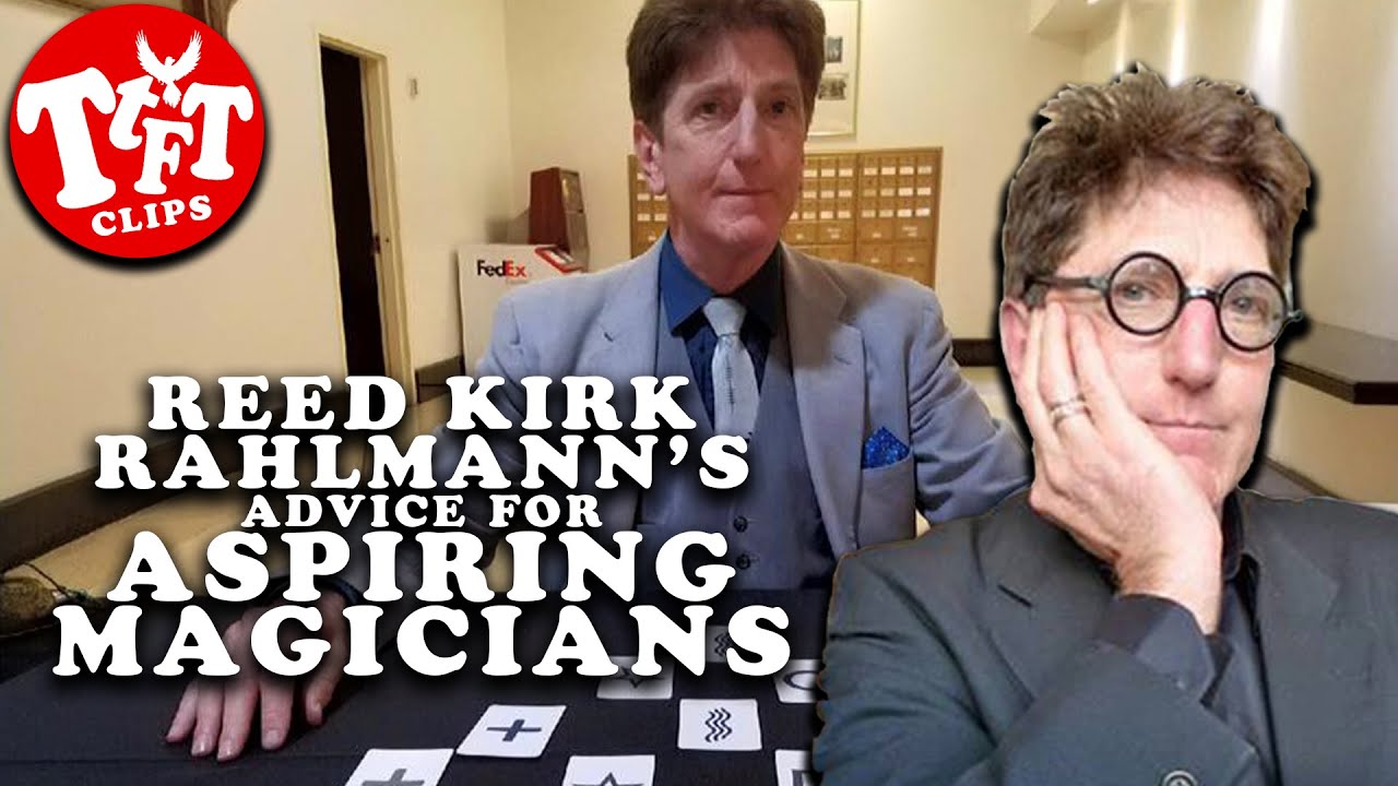 Reed Kirk Rahlmann's Advice For Aspiring Magicians