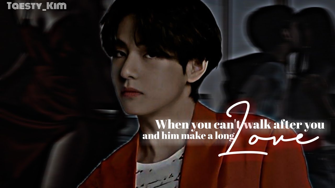 𝙒𝙝𝙚𝙣 𝙮𝙤𝙪 𝙘𝙖𝙣'𝙩 𝙬𝙖𝙡𝙠 𝙥𝙧𝙤𝙥𝙚𝙧𝙡𝙮 𝙖𝙛𝙩𝙚𝙧 𝙮𝙤𝙪 𝙖𝙣𝙙 𝙝𝙞𝙢 𝙢𝙖𝙠𝙚 𝙖 𝙡𝙤𝙣𝙜 𝙡𝙤𝙫𝙚 [ Taehyung Oneshot ]