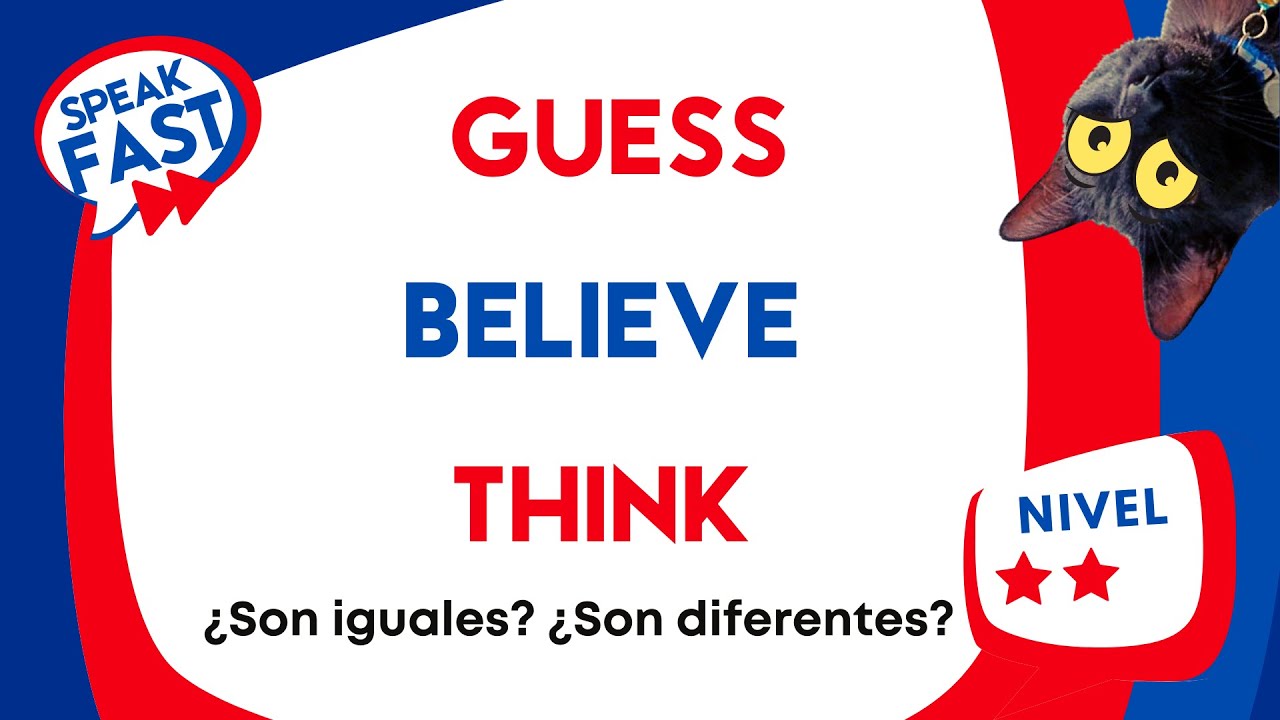 Guess, Believe and Think, ¿Son iguales? ¿Son diferentes?