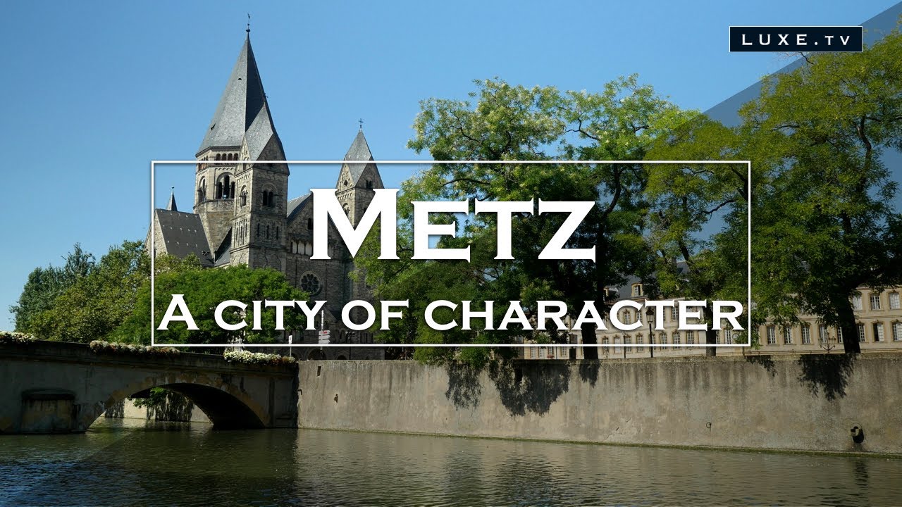 Metz - Pretty escape in a city of character - LUXE.TV