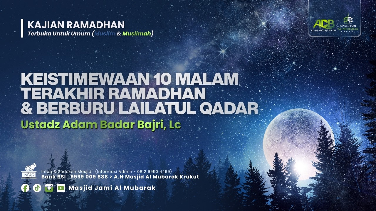 Ustadz Adam Badar Bajri, Lc - Kajian Ramadhan : 10 Malam Terakhir Ramadhan & Berburu Lailatul Qadar