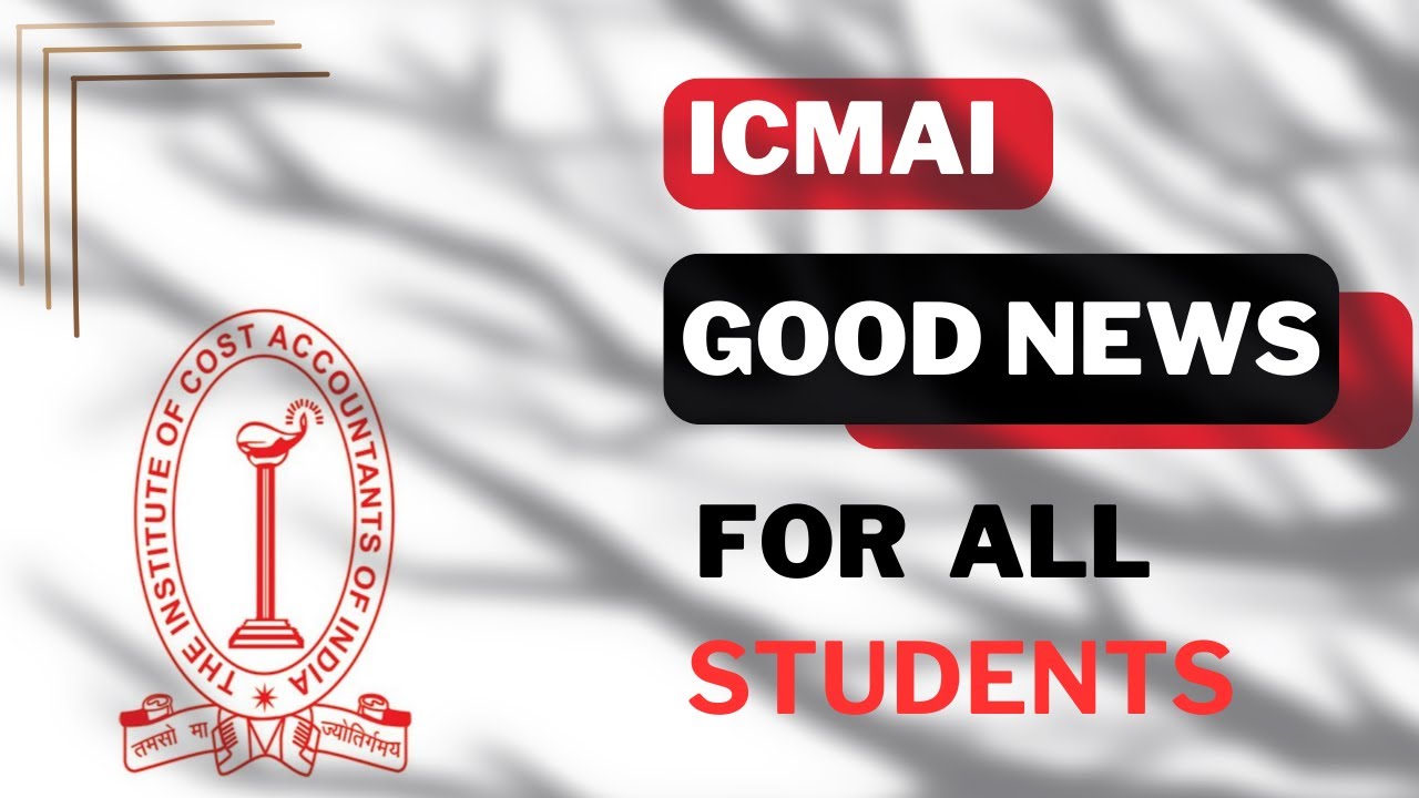 ICMAI 2 GOOD NEWS OUT FOR ALL CMA STUDENTS FOR DECEMBER 2023 EXAM