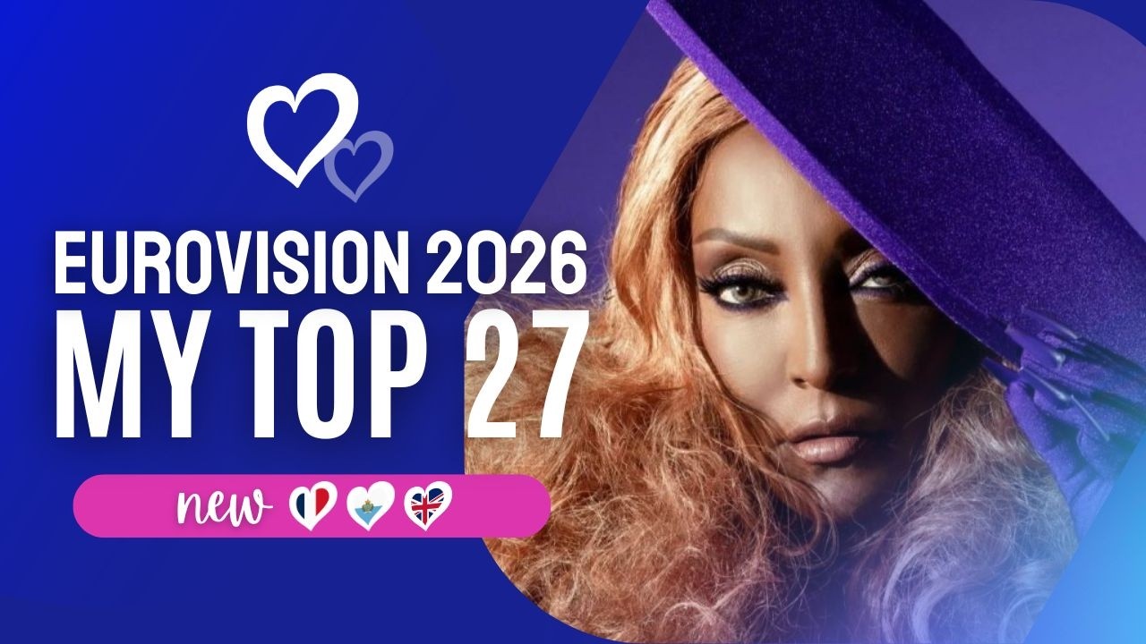 Eurovision 2026 - My Top 27 (NEW: 🇫🇷🇸🇲🇬🇧)
