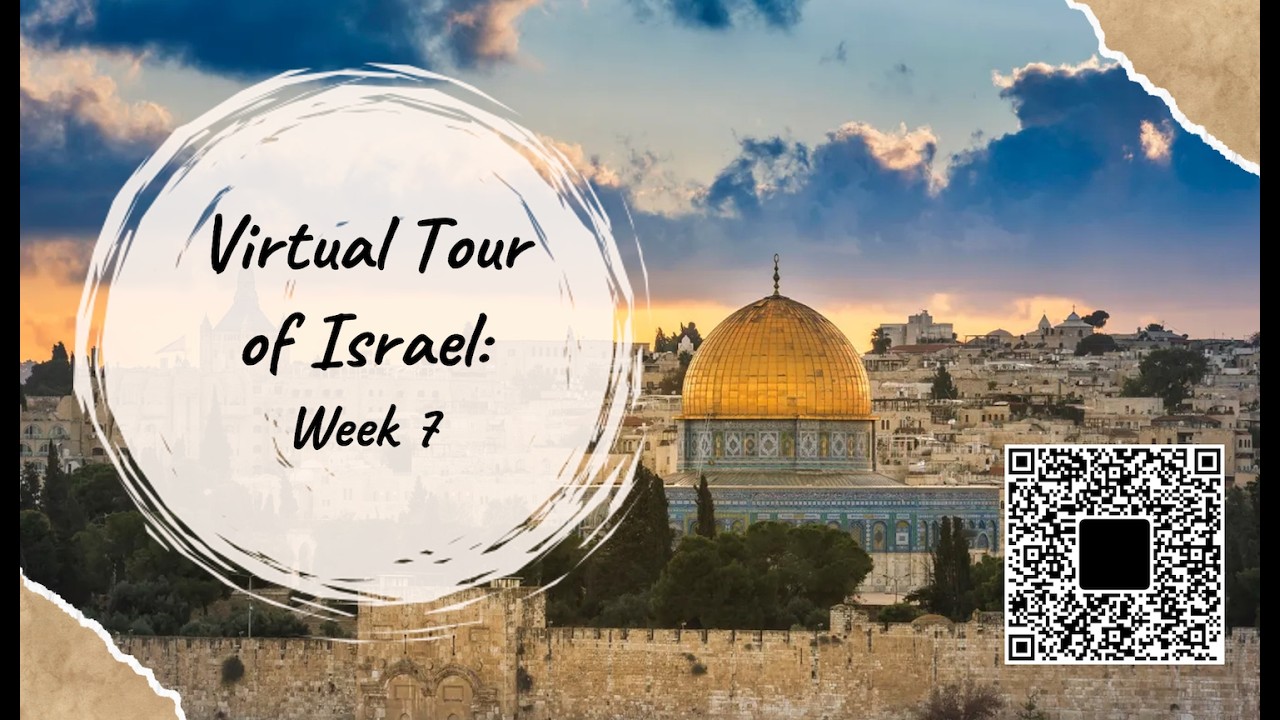 Virtual Tour of Israel | Week 7