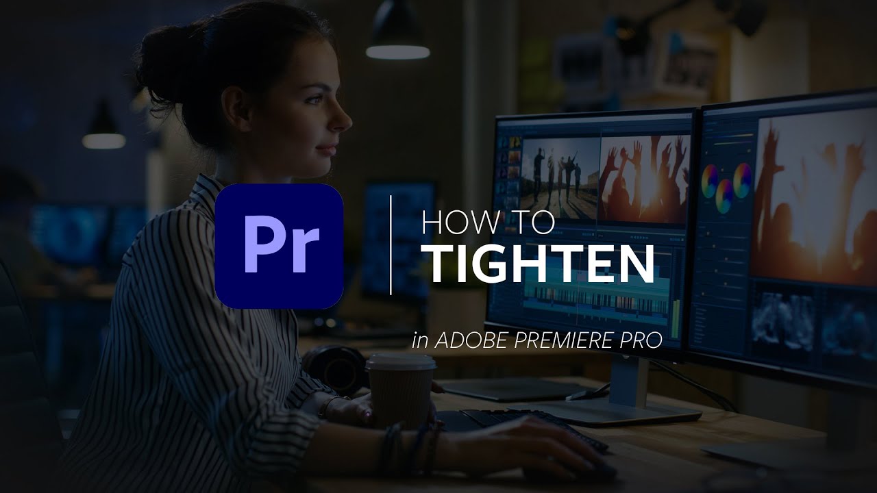 Tightening in Adobe Premiere Pro