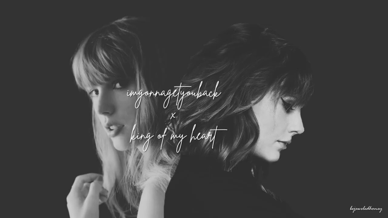 imgonnagetyouback x King Of My Heart MASHUP - Taylor Swift