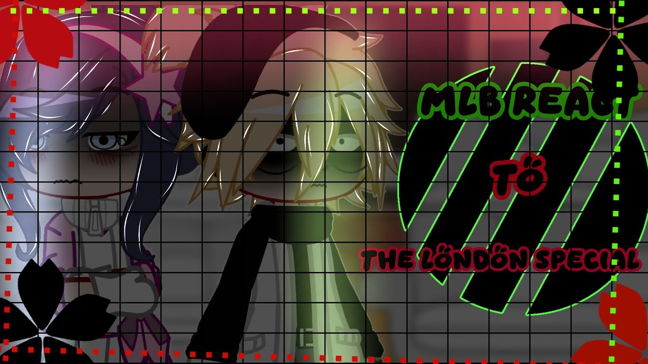 MLB REACT TO THE LONDON SPECIAL|ANGST/ADIRENETTE/IDENTITIES REVEAL??/MY AU/CREDITS IN DESC