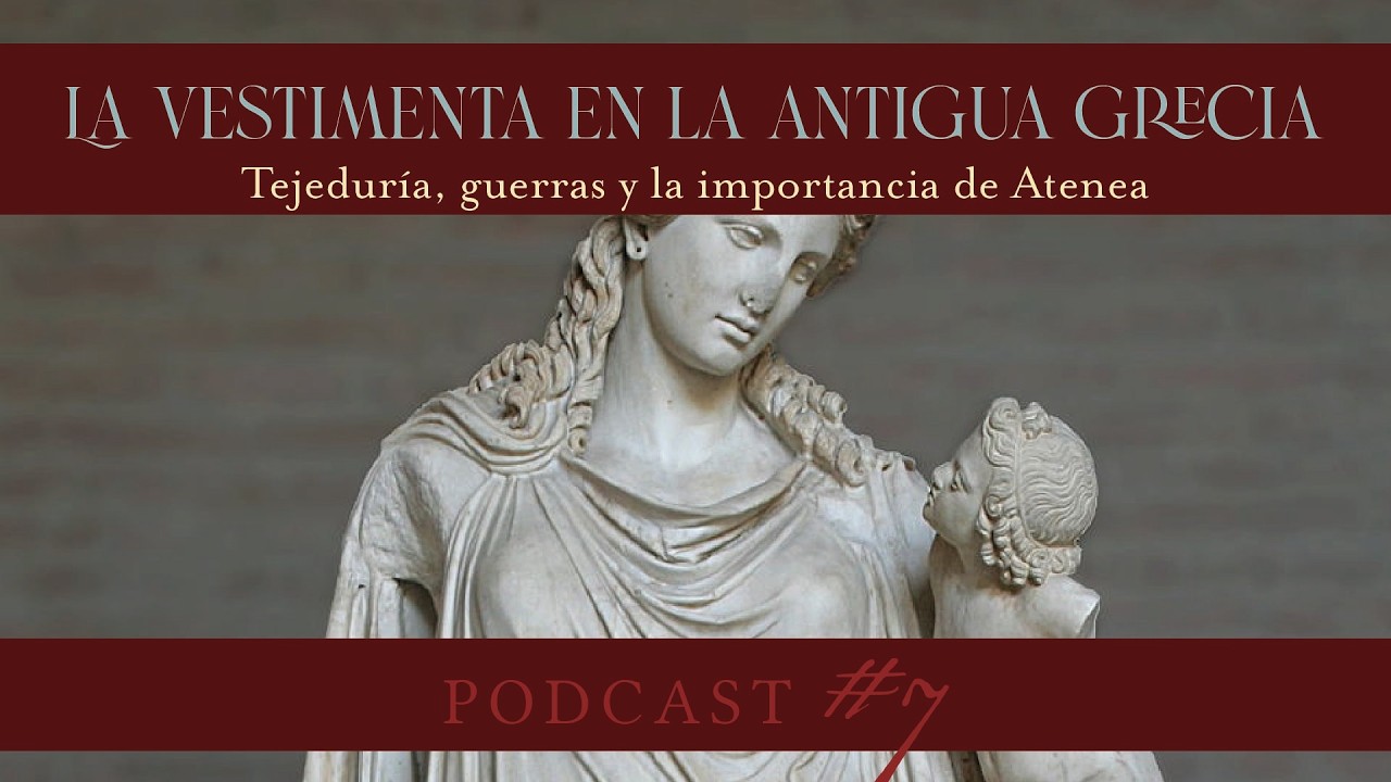 PODCAST. La vestimenta en la antigua Grecia. Tejeduría, guerras y la importancia de Atenea