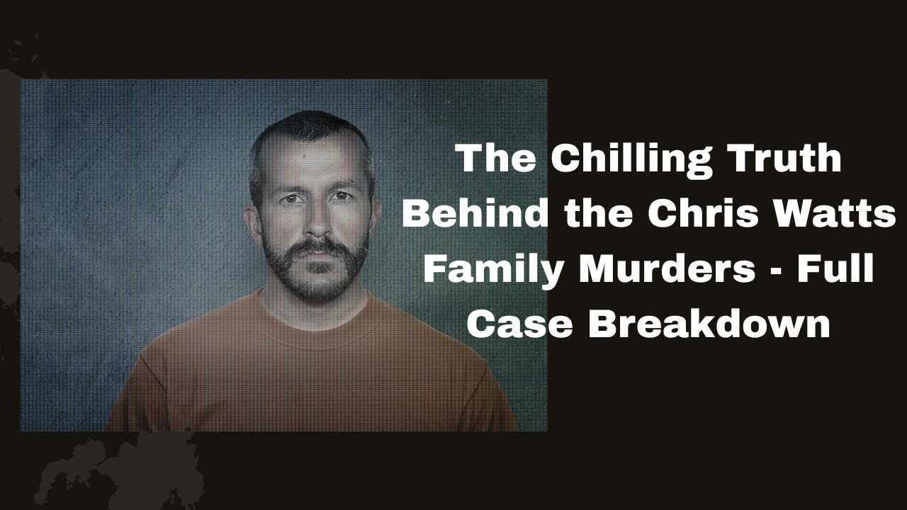 The Chilling Truth Behind the Chris Watts Family Murders | Full Case Breakdown