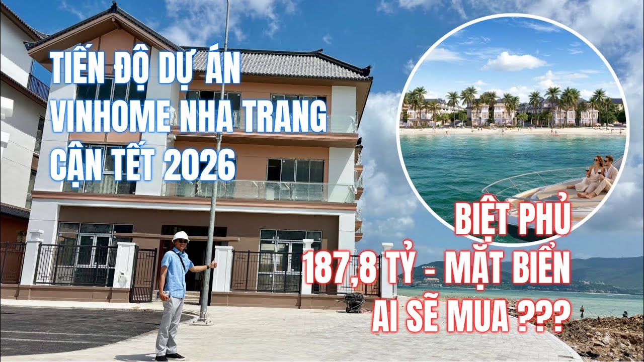 Tiến Độ Dự Án Vinhome Nha Trang Những Ngày CẬN TẾT 2026 I Bất Ngờ Siêu BIỆT THỰ 187,8 TỶ MẶT BIỂN