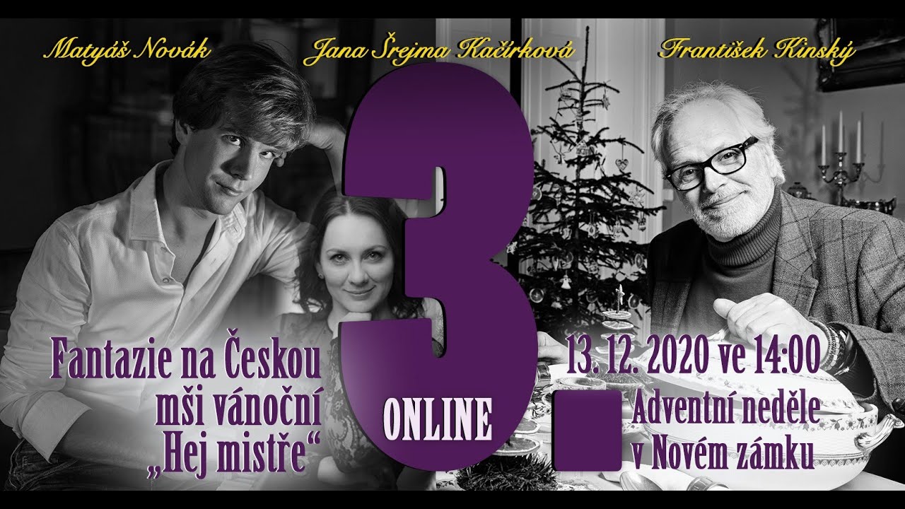 JANA ŠREJMA KAČÍRKOVÁ, FRANTIŠEK KINSKÝ, MATYÁŠ NOVÁK 3. ADVENTNÍ NEDĚLE V NOVÉM ZÁMKU / ON-LINE