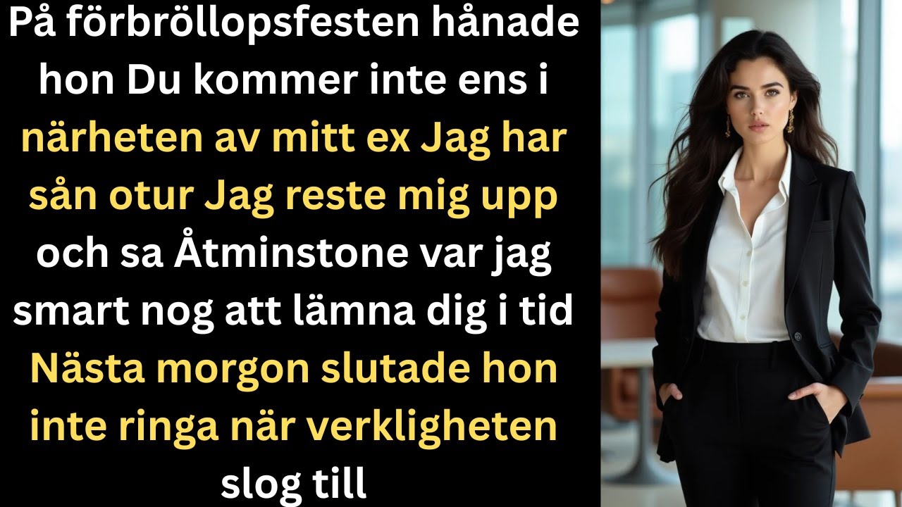 På förlovningsfesten hånade hon mig Du kan aldrig mäta dig med mitt ex jag reste mig upp
