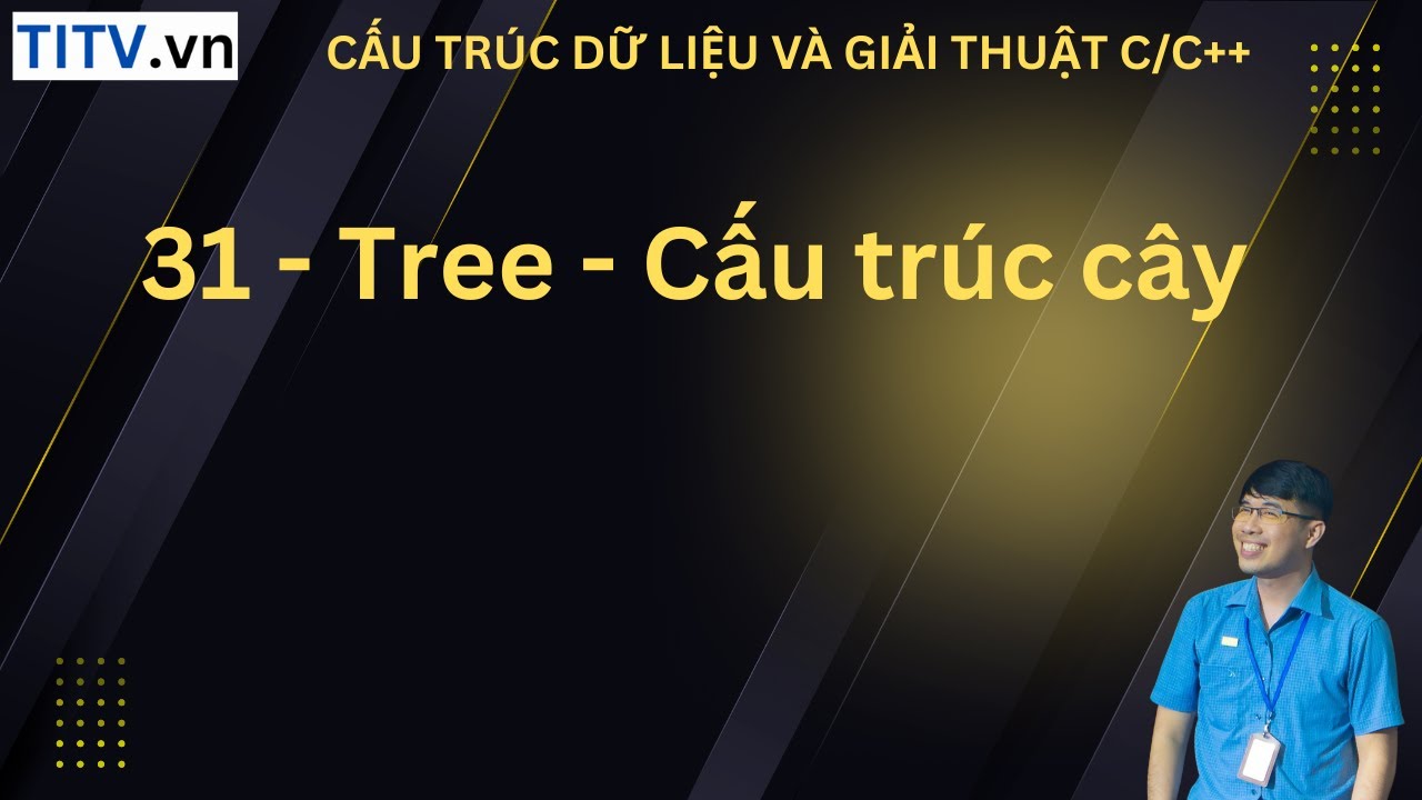 31. Tree - Cấu trúc cây