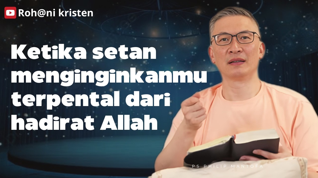 Ketika setan menginginkanmu terpental dari hadirat Allah - Philip Mantofa- Roh@ni kri