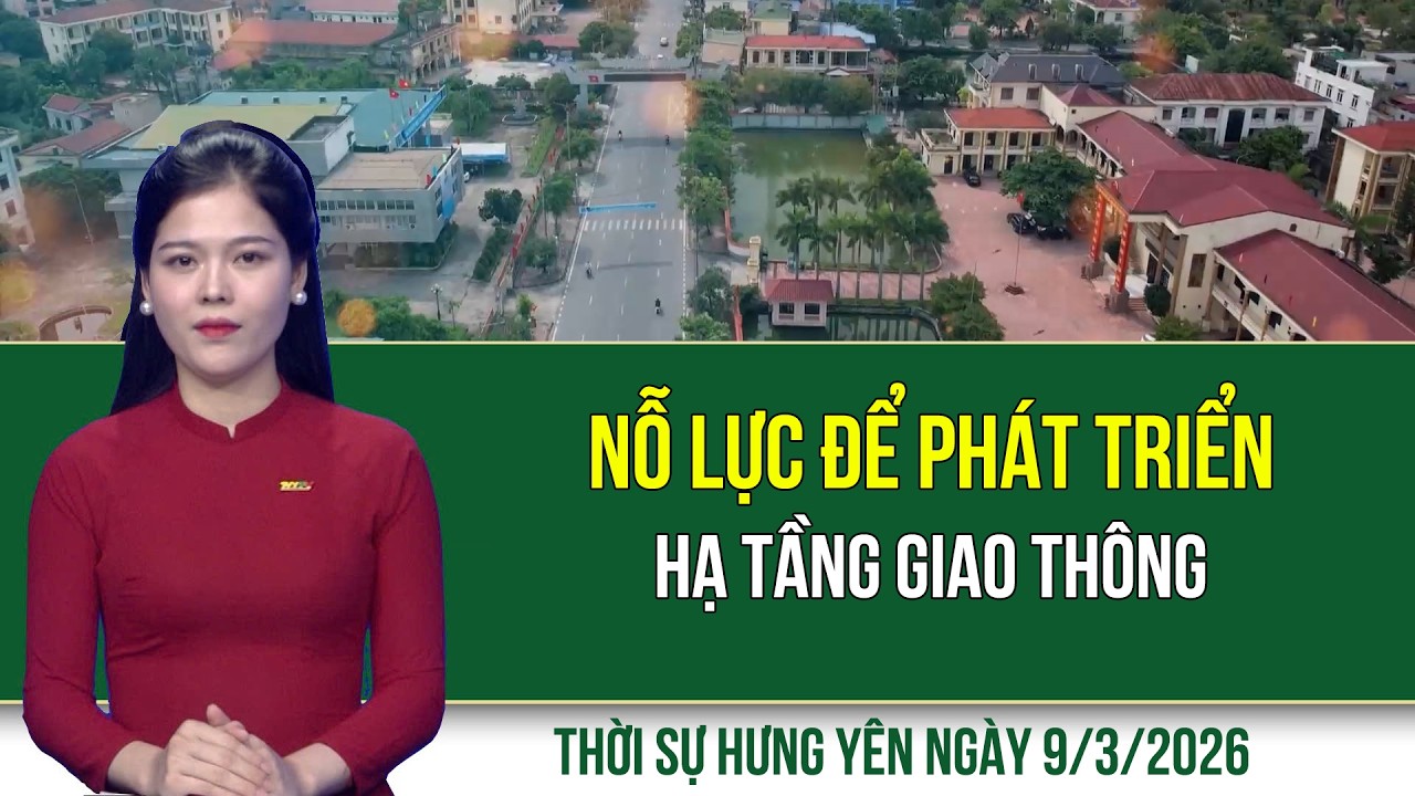 Thời sự Hưng Yên thứ Hai ngày 9/3/2026