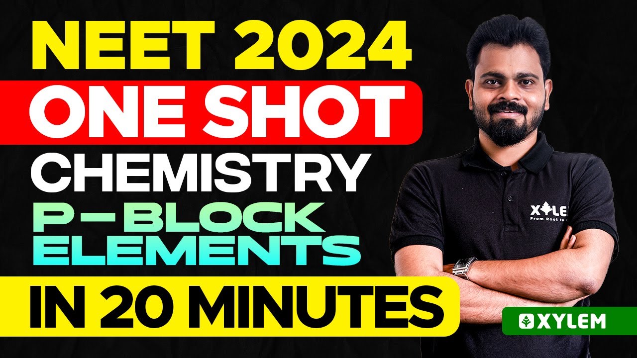 NEET 2024 One Shot : Chemistry - p-Block Elements In 20 Minutes | Xylem NEET