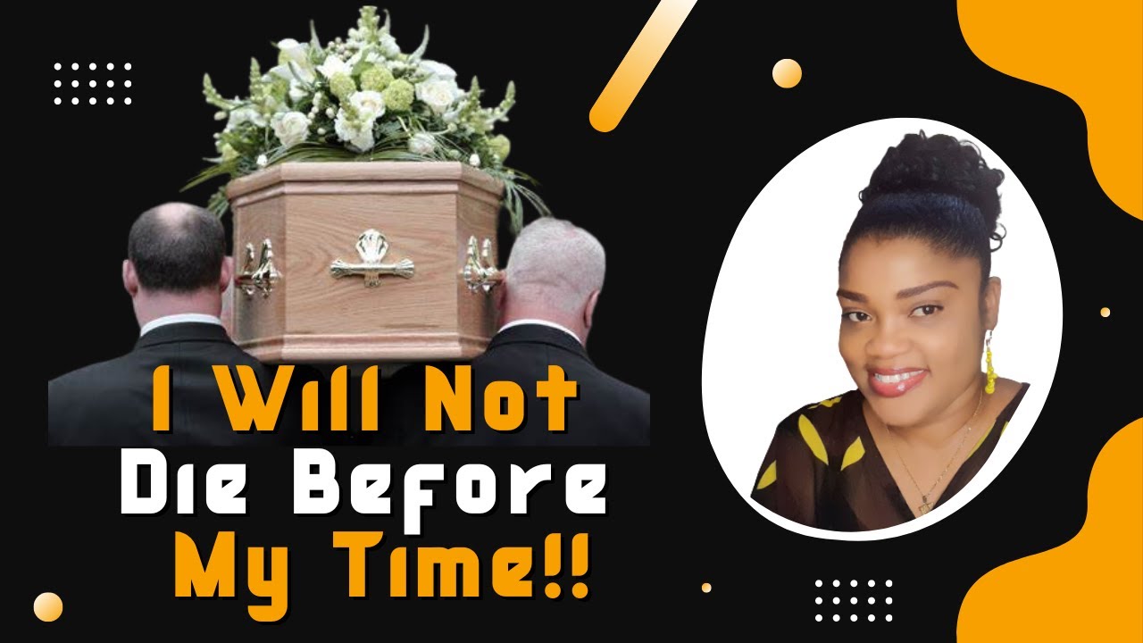 Prayer Points Against The Spirit Of Untimely Death || I Will Not Die Before My Time!!
