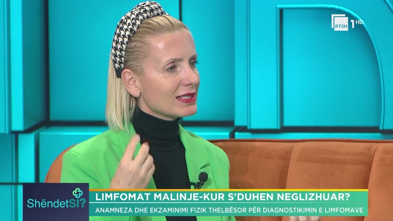 Limfomat malinje – Kur s’duhen neglizhuar? Alma Cili | “ShëndetSi” në RTSH