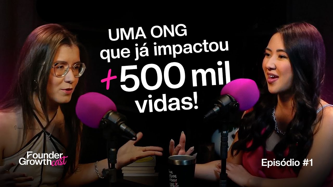 ONG QUE IMPACTOU MAIS DE 500 MIL VIDAS - BIA MARTINS - OLHAR DE BIA | FOUNDER GROWTH CAST #01