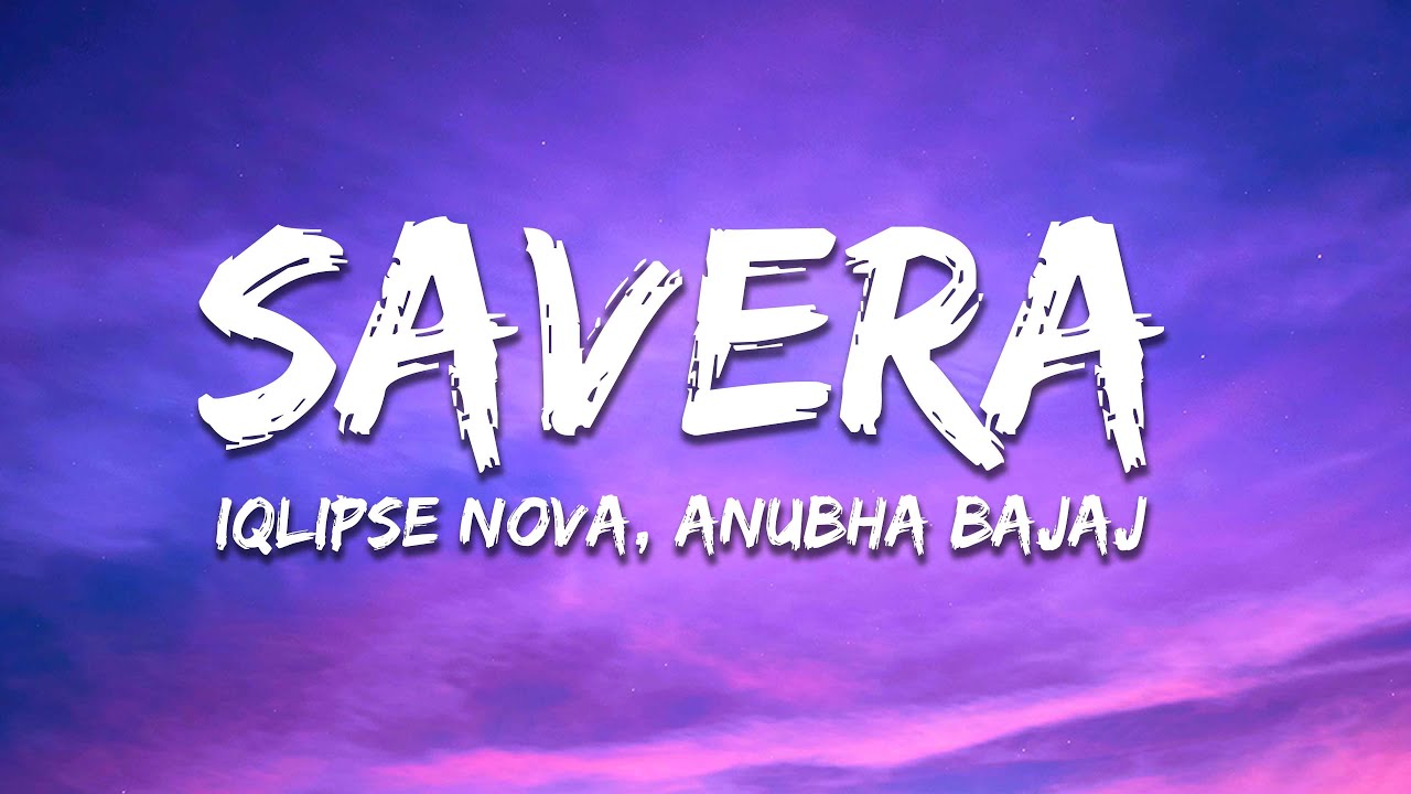 Iqlipse Nova, Anubha Bajaj - Savera (Lyrics)