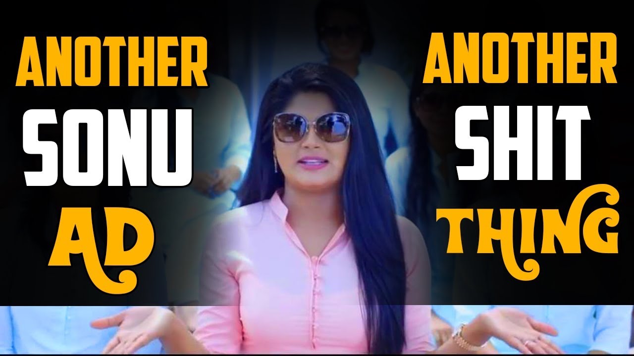 ANOTHER SONU AD! ANOTHER SH*T THING!