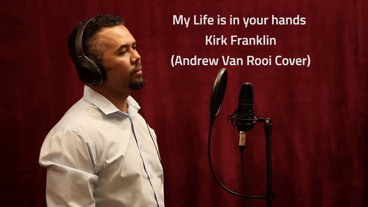 My life is in Your hands - Kirk Franklin (Andrew Van Rooi Cover)