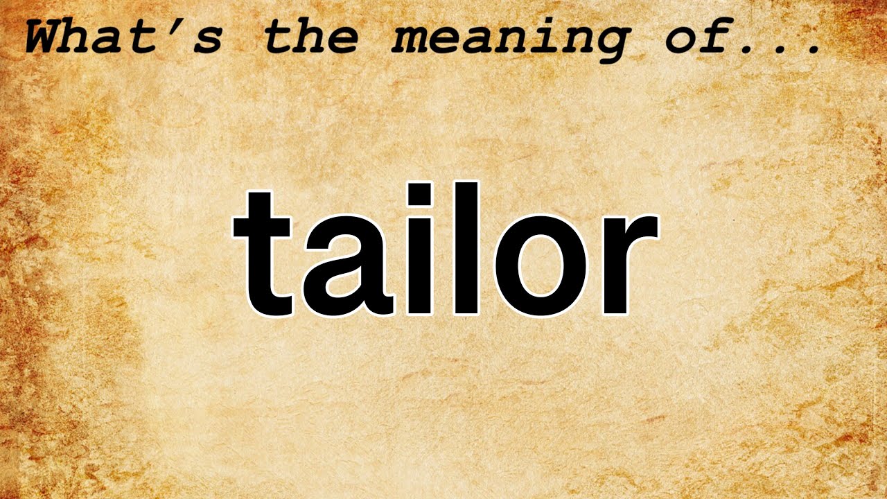 Tailor Meaning : Definition of Tailor