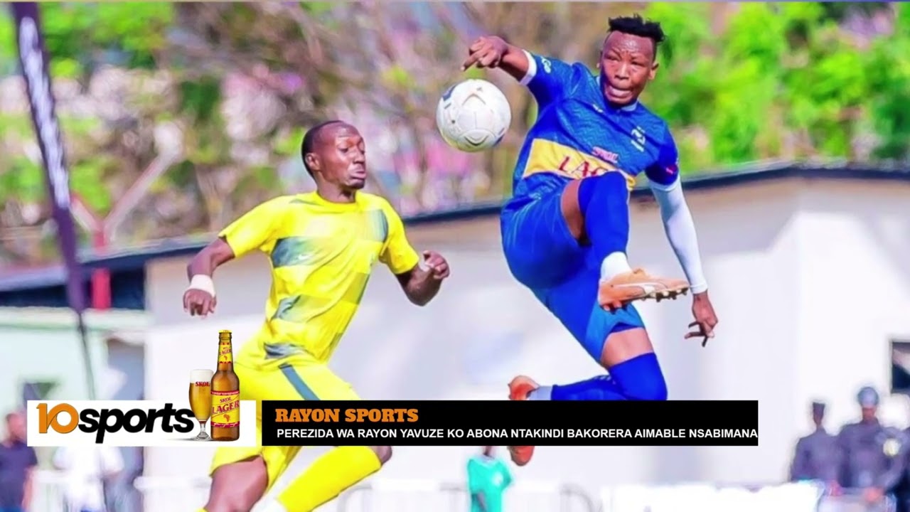 #UYUMUNSIMURUKIKO: PEREZIDA WA RAYON SPORTS YAGANIRIYE N'ABAFANA| AIMABLE BIGEZEHE?ABAKINNYI BASHYA!
