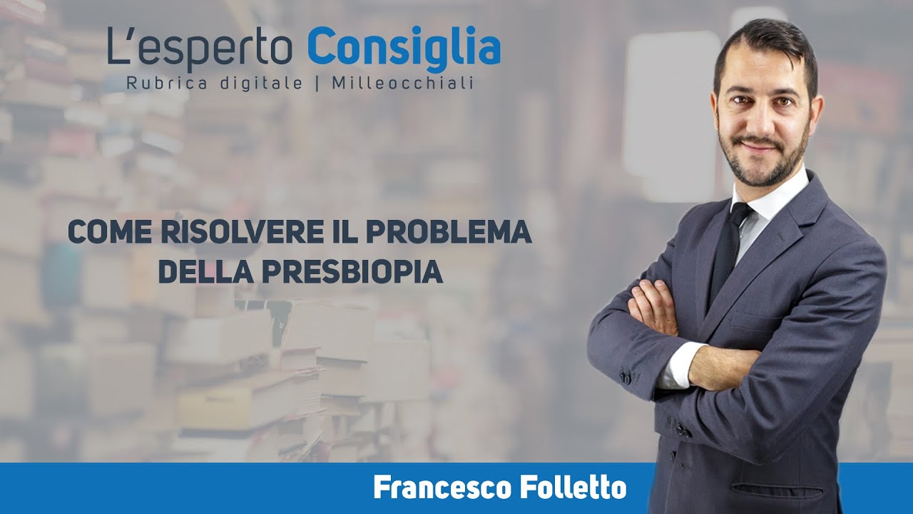 COME RISOLVERE IL PROBLEMA DELLA PRESBIOPIA