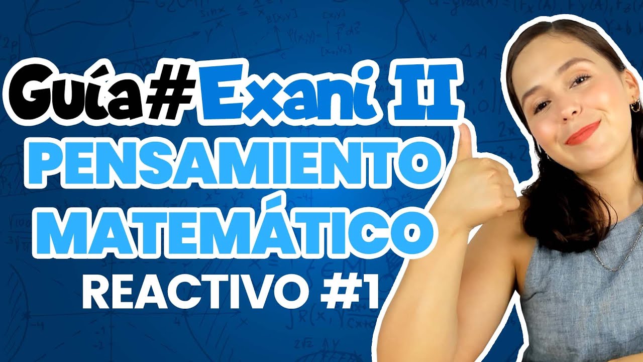 Guía EXANI II Reactivo #1 Pensamiento Matemático | UABC | UV | UAEMEX | UADY | UAEH | UANL