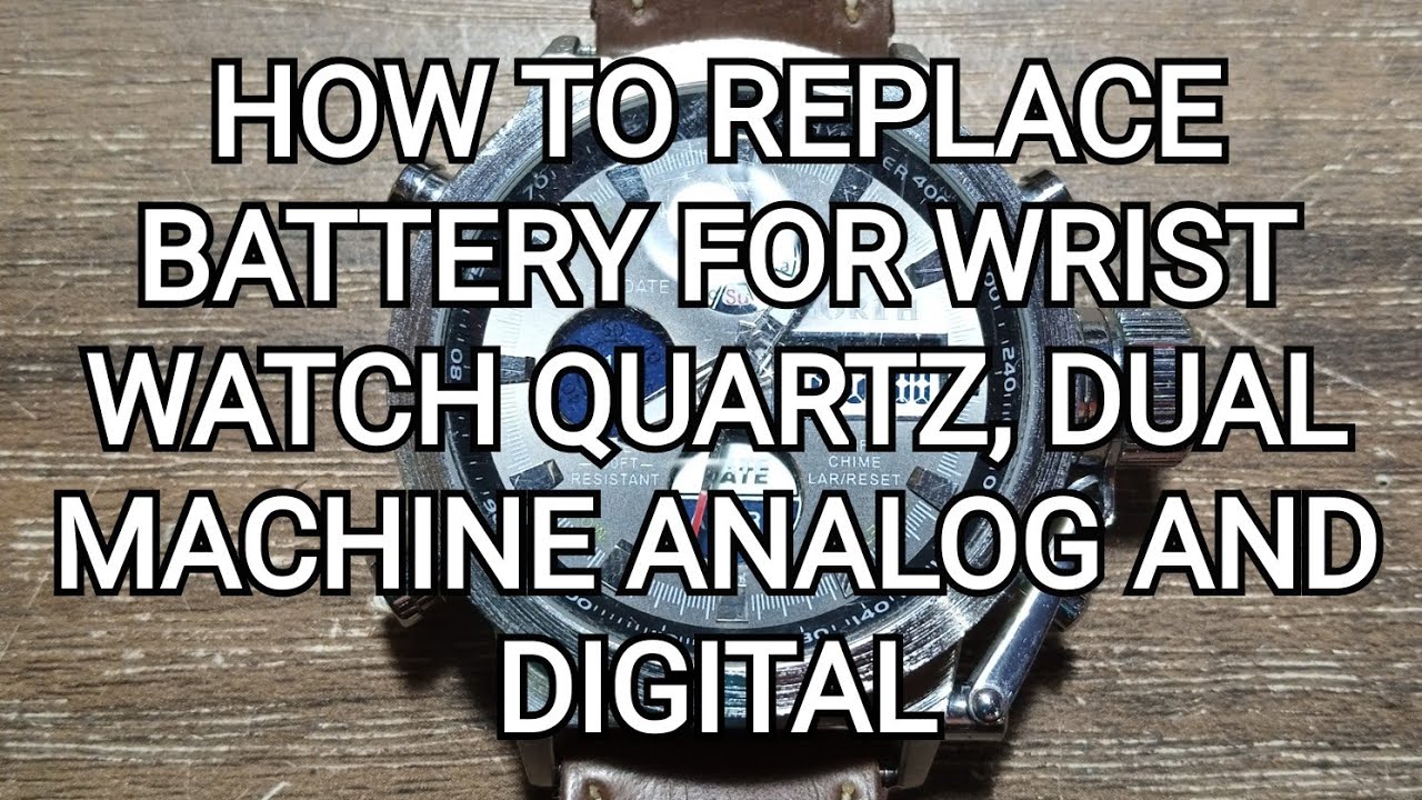 How to Replace battery Wrist watch Quartz, Dual Machine Analog and Digital