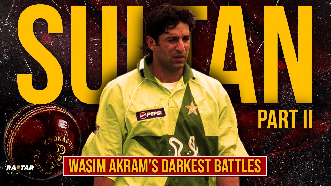 Rise of Sultan Part II: Wasim Akram's Controversies, Allegations, Heartbreak & Ultimate Redemption