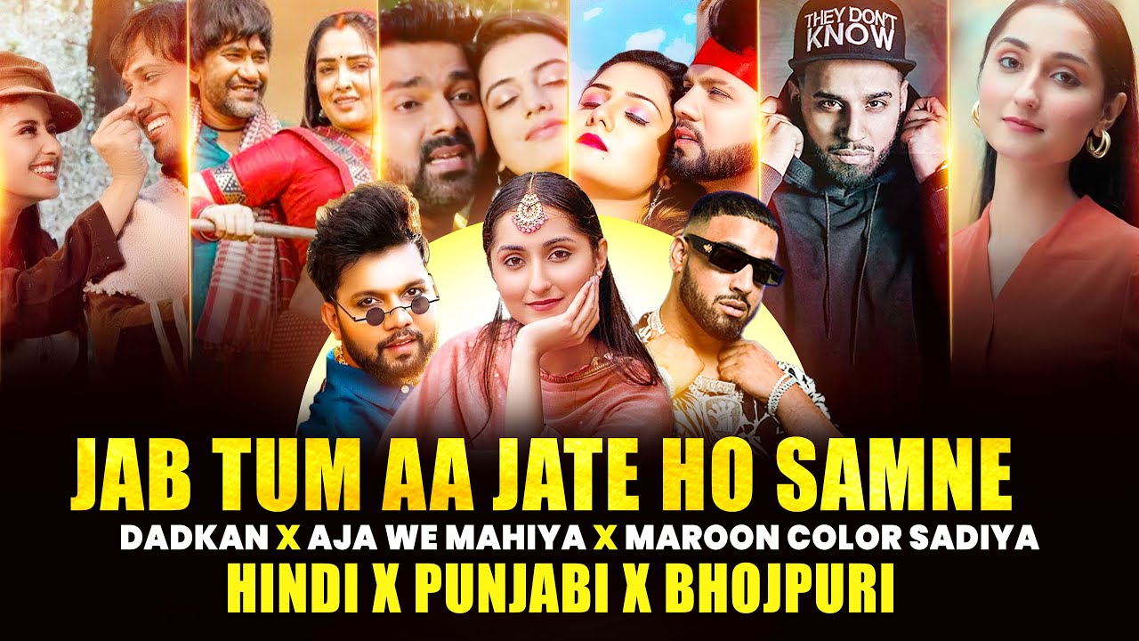 Jab Tum Aa Jate Ho Samne X Maroon Color Sadiya X Aja We Mahiya Mashup | Hindi X Bhojpuri Mega Mashup