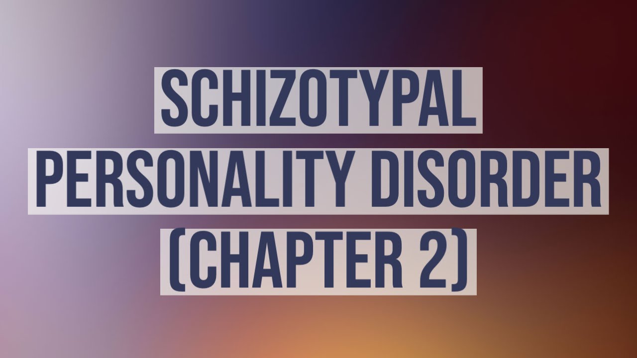 Schizotypal Personality Disorder (Deep Dive) - Chapter 2
