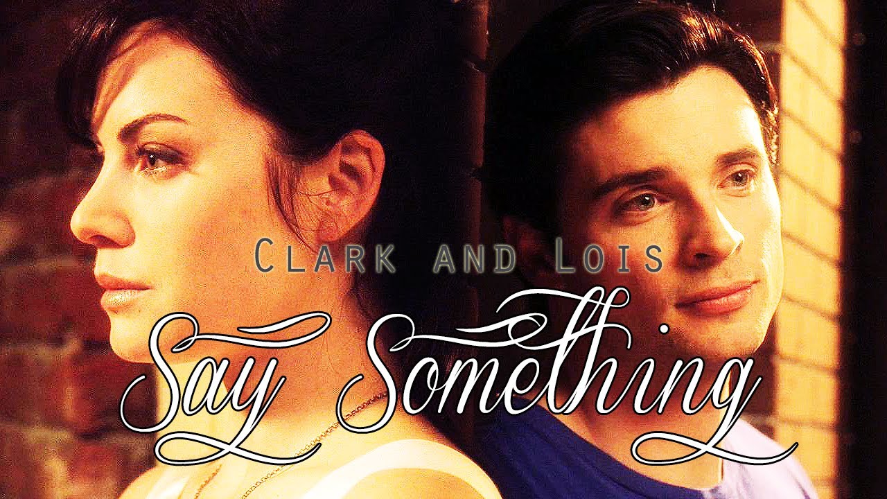 Clark and Lois | Say Something